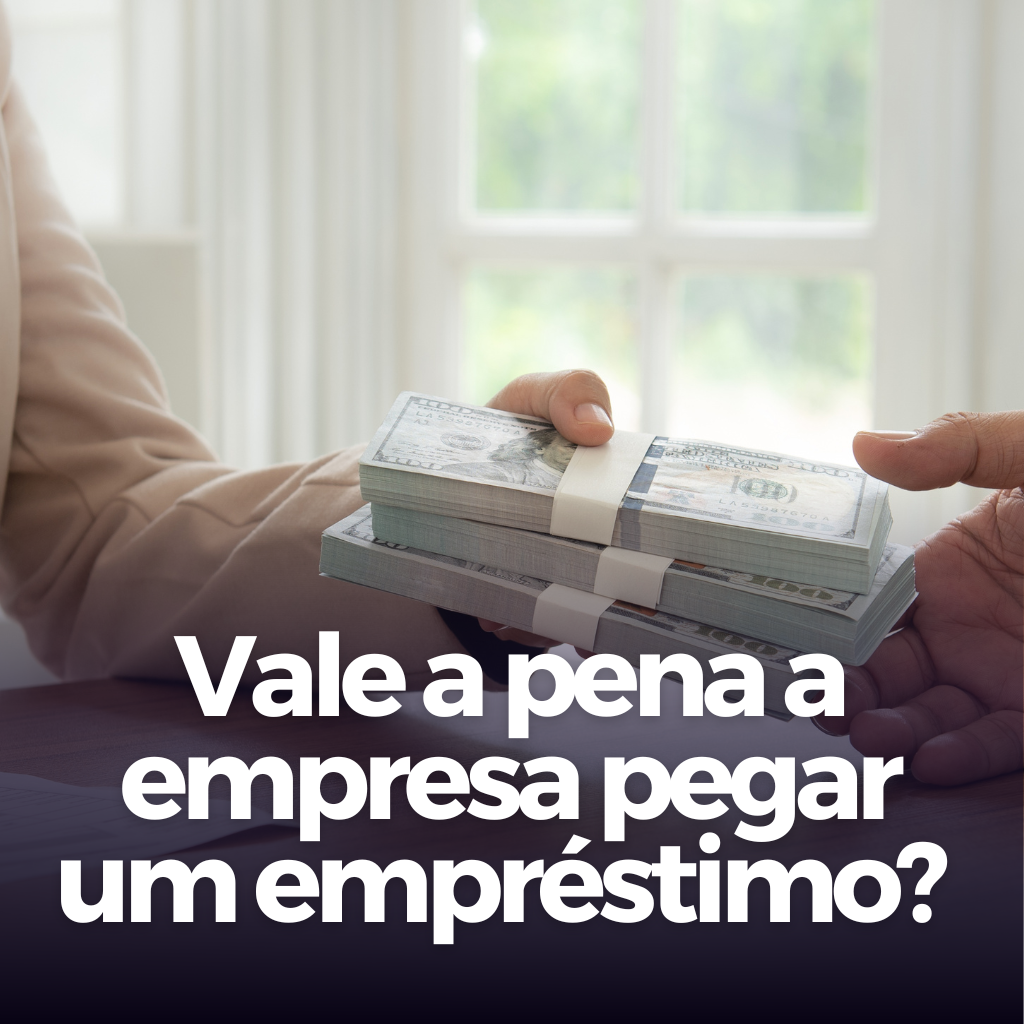 Você está visualizando atualmente Quando vale a pena a empresa pegar um empréstimo?